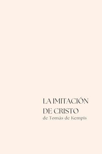 La Imitación de Cristo: Obra clásica de espiritualidad cristiana para la reflexión y la vida interior von Independently published