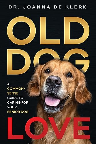 Old Dog Love: A Common-Sense Guide to Caring for Your Senior Dog von LP Media Inc