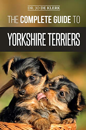 The Complete Guide to Yorkshire Terriers: Learn Everything about How to Find, Train, Raise, Feed, Groom, and Love your new Yorkie Puppy von Independently published