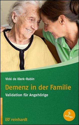 Demenz in der Familie: Validation für Angehörige (Reinhardts Gerontologische Reihe)