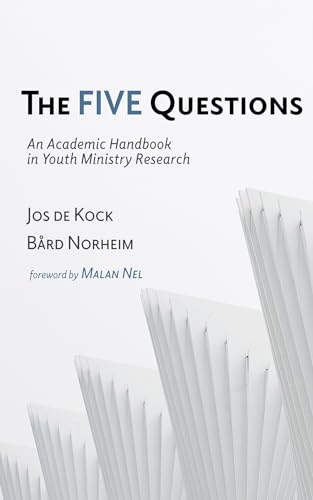 The Five Questions: An Academic Handbook in Youth Ministry Research von Pickwick Publications