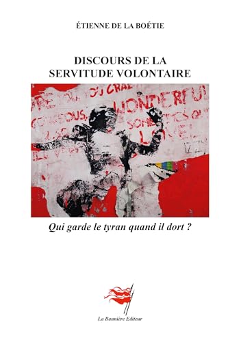 Discours de la servitude volontaire: - Qui garde le tyran quand il dort ? von Les Editions De La Bannière