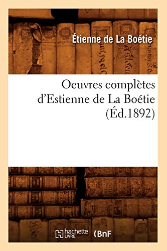 Oeuvres complètes d'Estienne de La Boétie (Éd.1892) (Litterature)