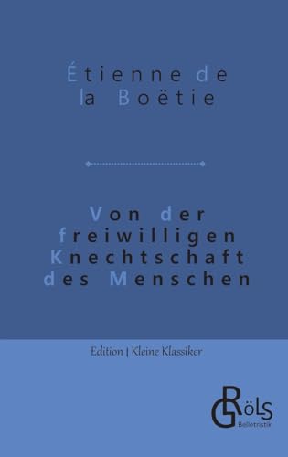 Von der freiwilligen Knechtschaft des Menschen (Edition Kleine Klassiker - Softcover)