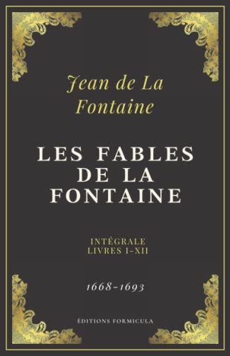 Les Fables de La Fontaine: Texte intégral - Livres I - XII (Annoté d'une biographie)