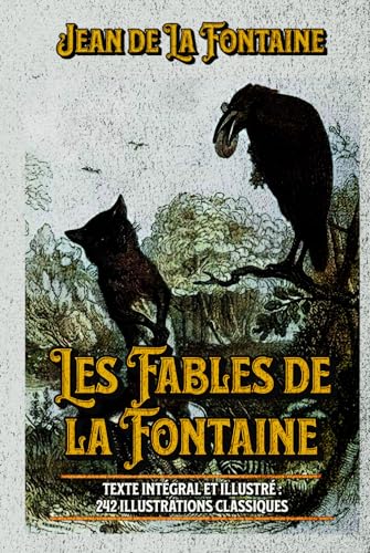 Les Fables de la Fontaine Texte intégral et illustré : 242 illustrations classiques