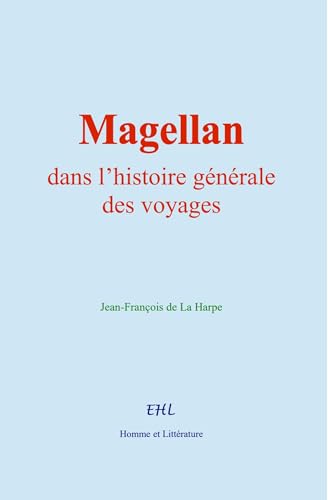 Magellan, dans l’histoire générale des voyages von Homme et Littérature - Editions Le Mono