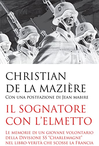 Il sognatore con l'elmetto. Le memorie di un giovane volontario della Divisione SS «Charlemagne» nel libro-verità che scosse la Francia (Contemporanea) von ITALIA Storica Edizioni