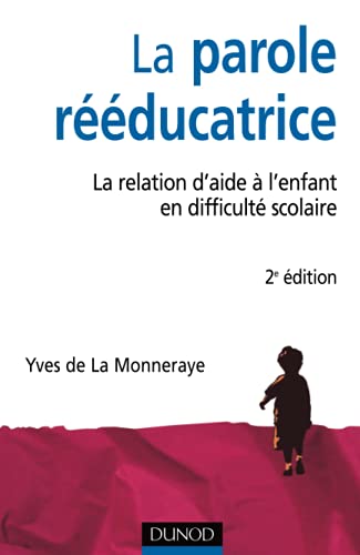 La parole rééducatrice - 2ème édition - La relation d'aide à l'enfant en difficulté scolaire