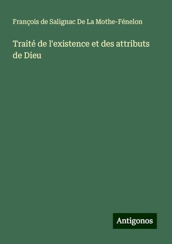 Traité de l'existence et des attributs de Dieu von Antigonos Verlag