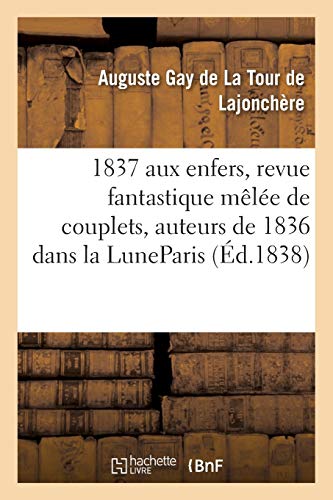 1837 aux enfers, revue fantastique mêlée de couplets, auteurs de 1836 dans la LuneParis,: Luxembourg, 30 Décembre 1837. (Litterature) von Hachette Livre - BNF