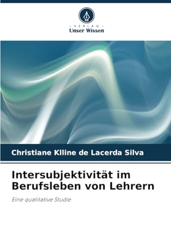 Intersubjektivität im Berufsleben von Lehrern: Eine qualitative Studie von Verlag Unser Wissen
