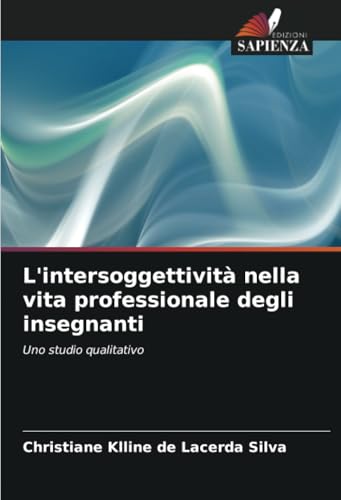 L'intersoggettività nella vita professionale degli insegnanti: Uno studio qualitativo von Edizioni Sapienza