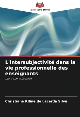 L'intersubjectivité dans la vie professionnelle des enseignants: Une étude qualitative von Editions Notre Savoir