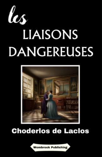 Les Liaisons Dangereuses: Jeu de séduction mortel dans la haute société française du XVIIIe siècle (Annoté) von Independently published
