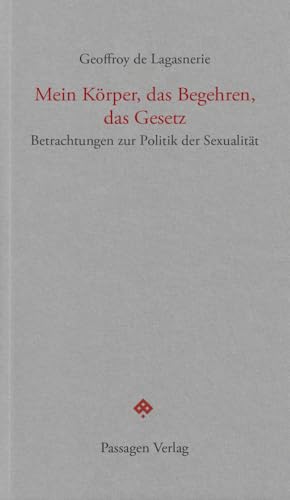 Mein Körper, das Begehren, das Gesetz: Betrachtungen zur Politik der Sexualität (Passagen forum) von Passagen