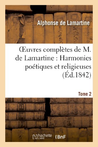 Oeuvres complètes de M.de Lamartine. Harmonies poétiques et religieuses T. 2 (Litterature) von Hachette Livre - BNF