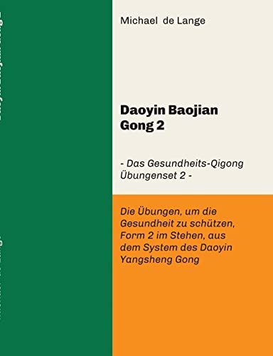 Daoyin Baojian Gong 2: Daoyin Baojian Gong 2 – Das Gesundheits-Qigong Übungenset 2 - Die Übungen, um die Gesundheit zu schützen, Form 2 im Stehen aus dem System des Daoyin Yangsheng Gong Daoyin Baojian Gong 2: Daoyin Baojian Gong 2 – Das Gesundheits-Qigong Übungenset 2 - Die Übungen, um die Gesundheit zu schützen, Form 2 im Stehen aus dem System des Daoyin Yangsheng Gong