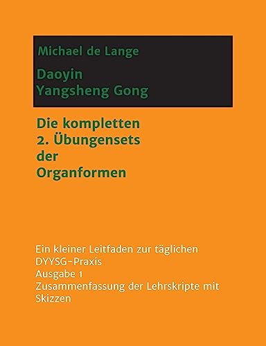 Daoyin Yangsheng Gong: Die kompletten 2. Übungensets der Organformen – Ein Leitfaden zur täglichen DYYSG-Praxis