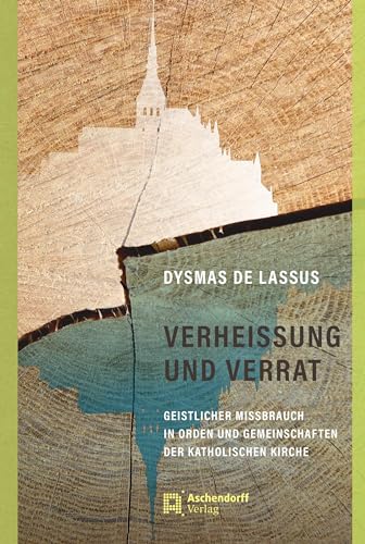 Verheissung und Verrat: Geistlicher Missbrauch in Orden und Gemeinschaften der katholischen Kirche Verheissung und Verrat: Geistlicher Missbrauch in Orden und Gemeinschaften der katholischen Kirche