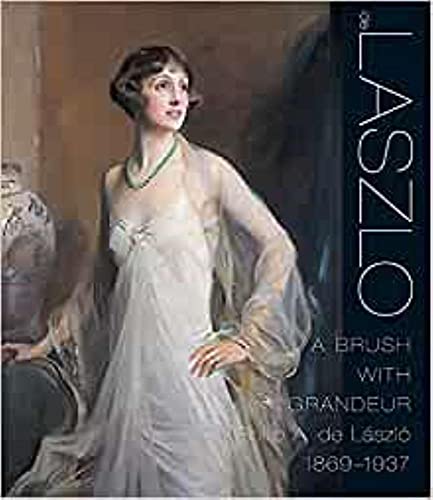 de László: A Brush with Grandeur: Philip Alexius De Laszlo 1869-1937