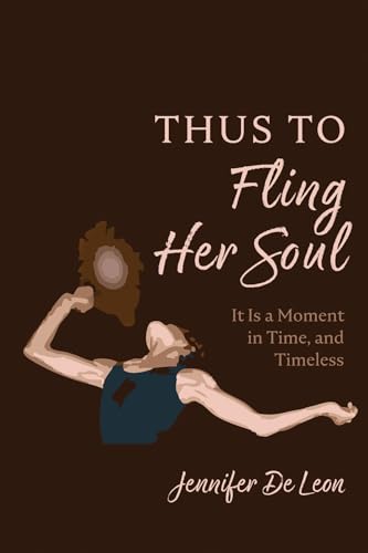 Thus to Fling Her Soul: It Is a Moment in Time, and Timeless Thus to Fling Her Soul: It Is a Moment in Time, and Timeless von Resource Publications (CA)