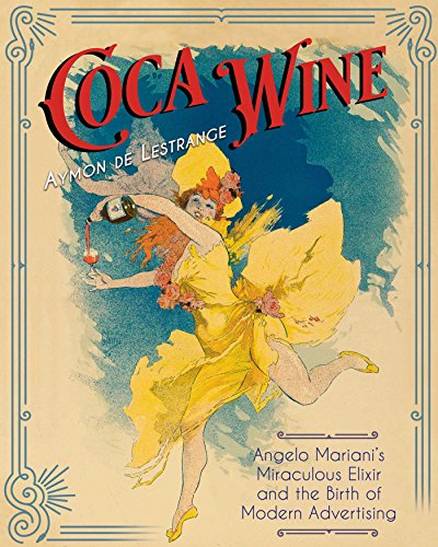 Coca Wine: Angelo Mariani's Miraculous Elixir and the Birth of Modern Advertising von Park Street Press