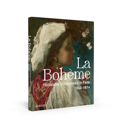 La Bohème: Hollandse kunstenaars in Parijs, 1866-1874 von Wbooks