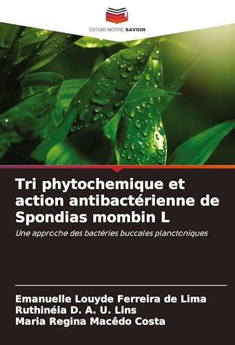 Tri phytochemique et action antibactérienne de Spondias mombin L: Une approche des bactéries buccales planctoniques von Editions Notre Savoir
