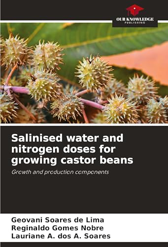 Salinised water and nitrogen doses for growing castor beans: Growth and production components von Our Knowledge Publishing