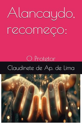 Alancaydo, recomeço:: O Protetor von Câmara Brasileira do Livro, SP, Brasil.