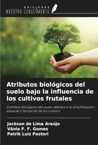 Atributos biológicos del suelo bajo la influencia de los cultivos frutales: Cambios biológicos del suelo debidos a la simplificación espacial y temporal de los cultivos