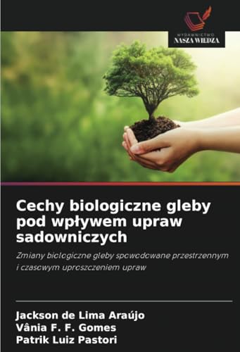 Cechy biologiczne gleby pod wpływem upraw sadowniczych: Zmiany biologiczne gleby spowodowane przestrzennym i czasowym uproszczeniem upraw von Wydawnictwo Nasza Wiedza