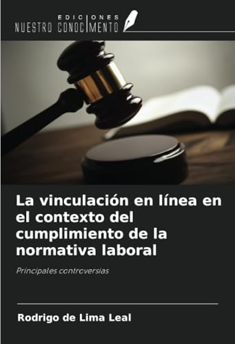 La vinculación en línea en el contexto del cumplimiento de la normativa laboral: Principales controversias von Ediciones Nuestro Conocimiento