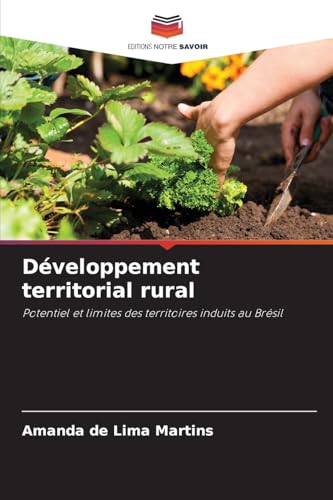 Développement territorial rural: Potentiel et limites des territoires induits au Brésil von Editions Notre Savoir