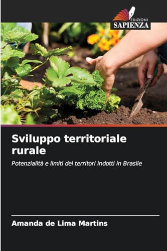 Sviluppo territoriale rurale: Potenzialità e limiti dei territori indotti in Brasile von Edizioni Sapienza