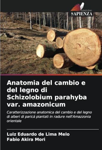 Anatomia del cambio e del legno di Schizolobium parahyba var. amazonicum: Caratterizzazione anatomica del cambio e del legno di alberi di paricá piantati in radure nell'Amazzonia orientale von Edizioni Sapienza