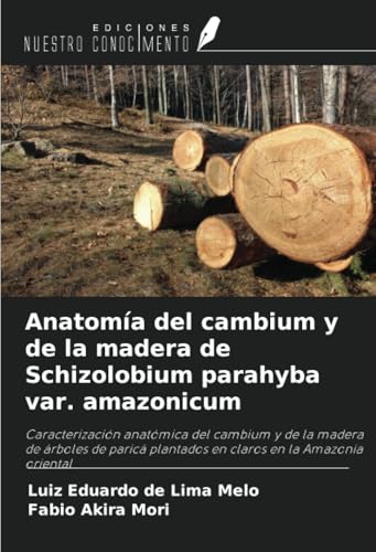 Anatomía del cambium y de la madera de Schizolobium parahyba var. amazonicum: Caracterización anatómica del cambium y de la madera de árboles de paricá plantados en claros en la Amazonia oriental von Ediciones Nuestro Conocimiento