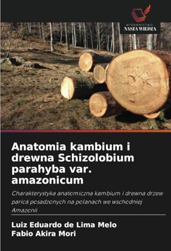 Anatomia kambium i drewna Schizolobium parahyba var. amazonicum: Charakterystyka anatomiczna kambium i drewna drzew paricá posadzonych na polanach we wschodniej Amazonii von Wydawnictwo Nasza Wiedza
