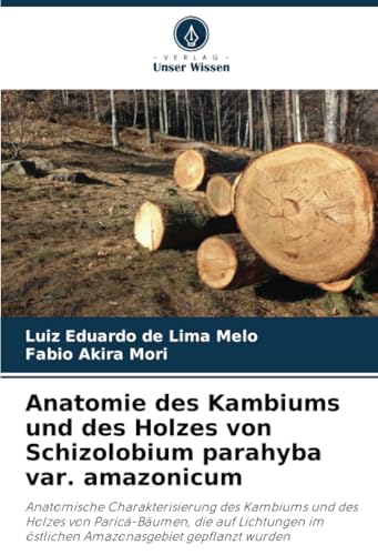 Anatomie des Kambiums und des Holzes von Schizolobium parahyba var. amazonicum: Anatomische Charakterisierung des Kambiums und des Holzes von ... im östlichen Amazonasgebiet gepflanzt wurden von Verlag Unser Wissen