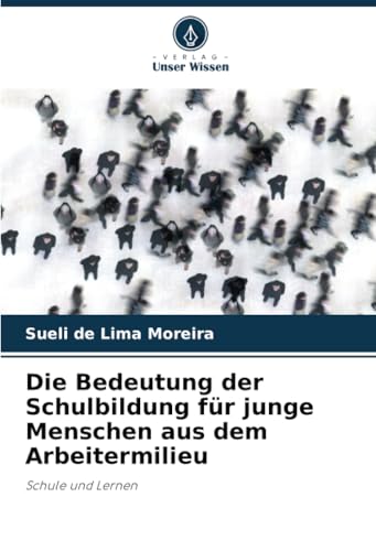 Die Bedeutung der Schulbildung für junge Menschen aus dem Arbeitermilieu: Schule und Lernen von Verlag Unser Wissen