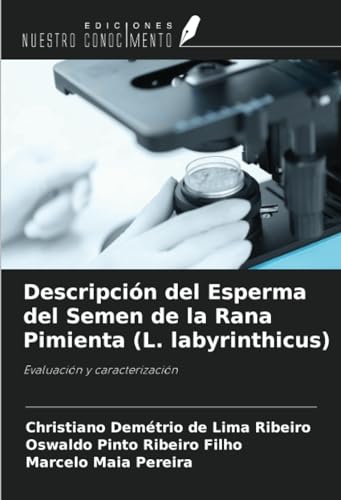 Descripción del Esperma del Semen de la Rana Pimienta (L. labyrinthicus): Evaluación y caracterización von Ediciones Nuestro Conocimiento