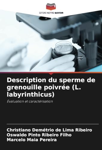Description du sperme de grenouille poivrée (L. labyrinthicus): Évaluation et caractérisation von Editions Notre Savoir