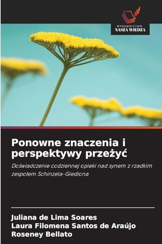 Ponowne znaczenia i perspektywy prze¿y¿: Do¿wiadczenie codziennej opieki nad synem z rzadkim zespo¿em Schinzela-Giediona von Wydawnictwo Nasza Wiedza