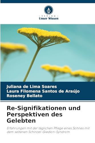 Re-Signifikationen und Perspektiven des Gelebten: Erfahrungen mit der täglichen Pflege eines Sohnes mit dem seltenen Schinzel-Giedion-Syndrom