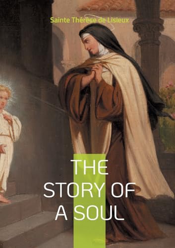 The story of a soul: The autobiography of Sainte Thérèse de Lisieux von Books on Demand
