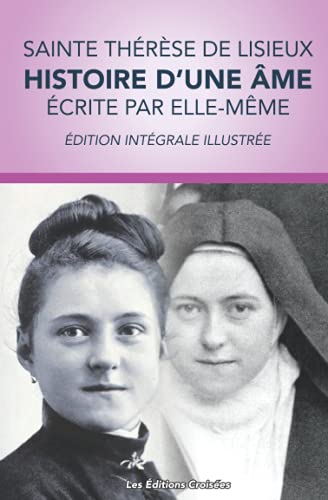 Sainte Thèrèse de Lisieux : Histoire d'une Âme (écrite par elle-même): Édition intégrale avec illustrations von Independently published