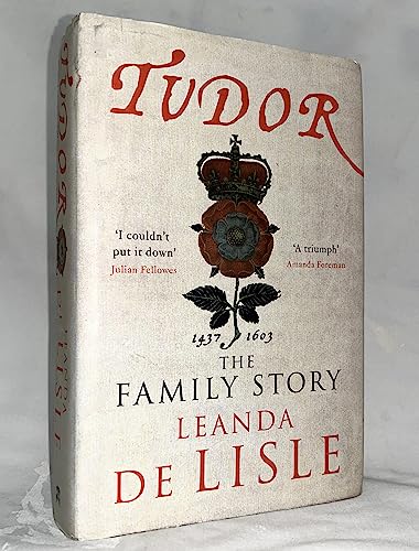 Tudor: Passion. Manipulation. Murder. The Story of Englands Most Notorious Royal Family