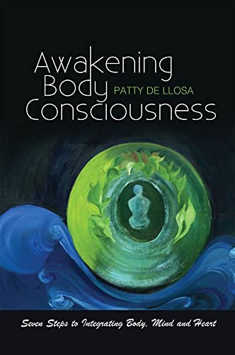 Awakening Body Consciousness: Seven Steps to Integrating Body, Mind and Heart