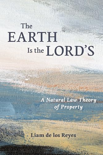 The Earth Is the Lord's: A Natural Law Theory of Property (Emory University Studies in Law and Religion (Euslr)) von William B. Eerdmans Publishing Company